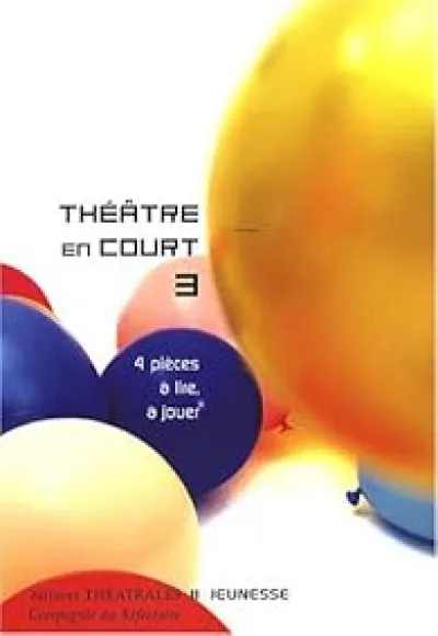 Théâtre en court : Tome 3, 4 Pièces à lire, à jouer