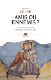 Amis ou ennemis ?. Émotions, relations, identités au haut Moyen Âge: Émotions, relations, identités au haut Moyen Âge