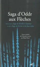 Saga d'Oddr aux Flèches : Suivie de la Saga de Ketill le Saumon et de la Saga de Grimr à la Joue velue