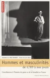 Hommes et masculinités, de 1789 à nos jours : contributions à l'histoire du genre et de la sexualité en France