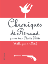 Chroniques de Renaud: parues dans Charlie Hebdo