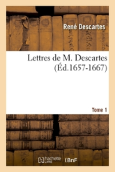 Lettres de M. Descartes. Tome 1 (Éd.1657-1667)