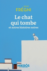Le chat qui tombe et autres histoires noires