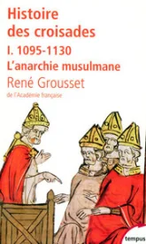 Histoire des croisades et du royaume franc de Jérusalem, tome 1 : 1095-1130 L'anarchie musulmane