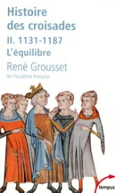 Histoire des croisades et du royaume franc de Jérusalem, tome 2 : 1131-1187 L'équilibre