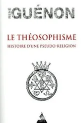 Le théosophisme: Histoire d'une pseudo-religion