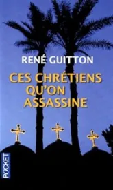 Ces chrétiens qu'on assassine