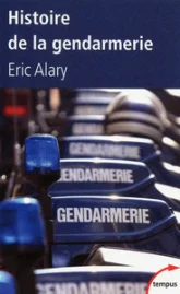 L'histoire de la gendarmerie. De la Renaissance au troisième millénaire