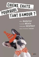 Chiens, chats... : Pourquoi tant d'amour ?