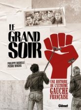 Le Grand Soir : Une histoire de l'extrême gauche française
