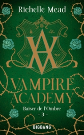 Vampire Academy, tome 3 : Baiser de l'ombre