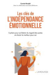 Les clés de l'indépendance émotionnelle: 5 piliers pour se libérer du regard des autres et choisir le meilleur pour soi