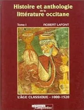 Histoire et anthologie de la littérature occitane, tome 1 : L'Âge classique, 1000-1520