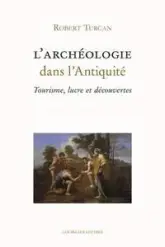 L'Archéologie dans l'Antiquité : Tourisme, lucre et découvertes