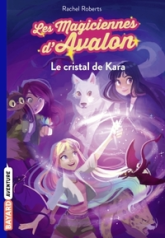 Les magiciennes d'Avalon, tome 2 : Le cristal de Kara