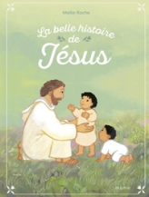 La belle histoire de Jésus : D'après les Evangiles