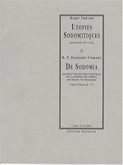Utopies Sodomitiques : Diagonales de l'anal / De sodomia : Exposé d'une doctrine nouvelle sur la sodomie des femmes, distinguée du tribadisme