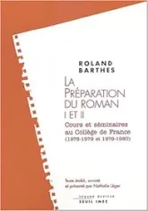 La Préparation du roman (I et II). Cours et séminaires au Collège de France (1978-1979 et 1979-1980)