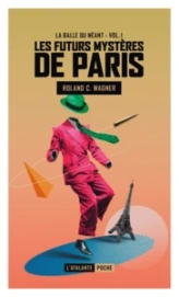 La balle du néant, tome 1 : Les futurs mystères de Paris