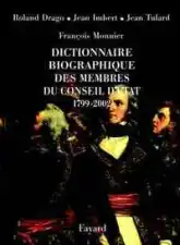 Dictionnaire biographique des membres du Conseil d'Etat (1799-2002)