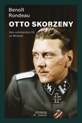 Otto Skorzeny: Des commandos SS au Mossad