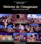 Maisons de l'imaginaire : A la rencontre d'univers insolites