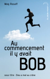 Au commencement il y avait Bob : Dieu a mal au crâne