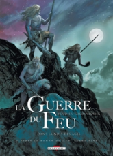 La Guerre du Feu, tome 1 : Dans la nuit des âges