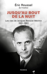Jusqu'au bout de la nuit: Les vies de Jacques Benoist-Méchin