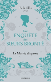 Une enquête des soeurs Brontë, tome 1 : La mariée disparue