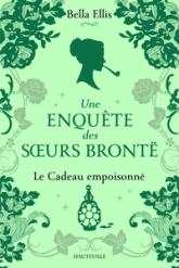 Une enquête des soeurs Brontë, tome 4 : Le Cadeau empoisonné