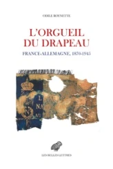 L'orgueil du drapeau: France - Allemagne 1870-1945
