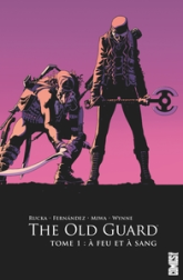 The Old Guard, tome 1 : A feu et à sang