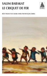 Le criquet de fer : Les aventures inachevées d'un enfant qui ne vit que terre fuyante et s'écria : coqs, voici mes pièges !