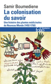 La colonisation du savoir : Une histoire des plantes médicinales du ''Nouveau Monde'' (1492-1750)