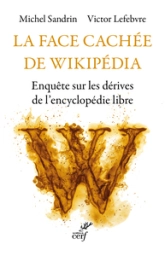 La face cachée de Wikipédia: Enquête sur les dérives de l'encyclopédie libre