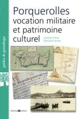 Guide de généalogie : Porquerolles, vocation militaire et patrimoine culturel