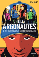 Cité Les Argonautes, tome 1 : Des mensonges plus grands que le collège