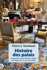 Histoire des palais: Le pouvoir et sa mise en scène en France du Ve au XXIe siècle