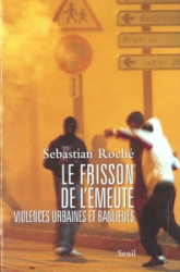 Le frisson de l'émeute : Violences urbaines et banlieues
