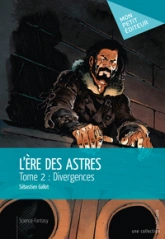 L'Ère des astres, tome 2 : Divergences
