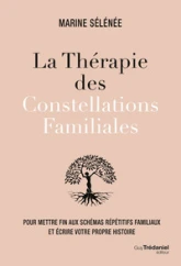 La thérapie des Constellations Familiales - Pour mettre fin aux schémas répétitifs familiaux et écri