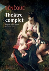 Théâtre complet : Phèdre, Thyeste, Les Troyennes, Agamemnon, Médée, Hercule furieux, Hercule sur l'Oeta, Oedipe, Les Phéniciennes