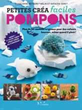 Petites créa faciles - Pompons: Plus de 50 modèles originaux pour des enfants heureux, même quand il pleut !
