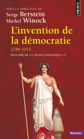 Histoire de la France politique, tome 3 : L'Invention de la démocratie (1789-1914)
