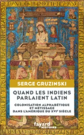 Quand les Indiens parlaient latin: La colonisation alphabétique dans l'Amérique du XVIe siècle