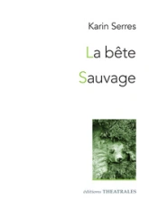La Bête / Sauvage: Diptyque autour du vivant