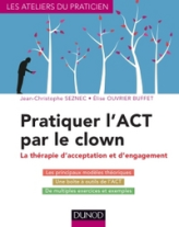 Pratiquer l'ACT par le clown - La thérapie d'acceptation et d'engagement