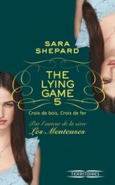 The Lying Game, tome 5 : Croix de bois, croix de fer