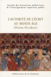 L'autorite de l'écrit au Moyen Âge (Orient-Occident)